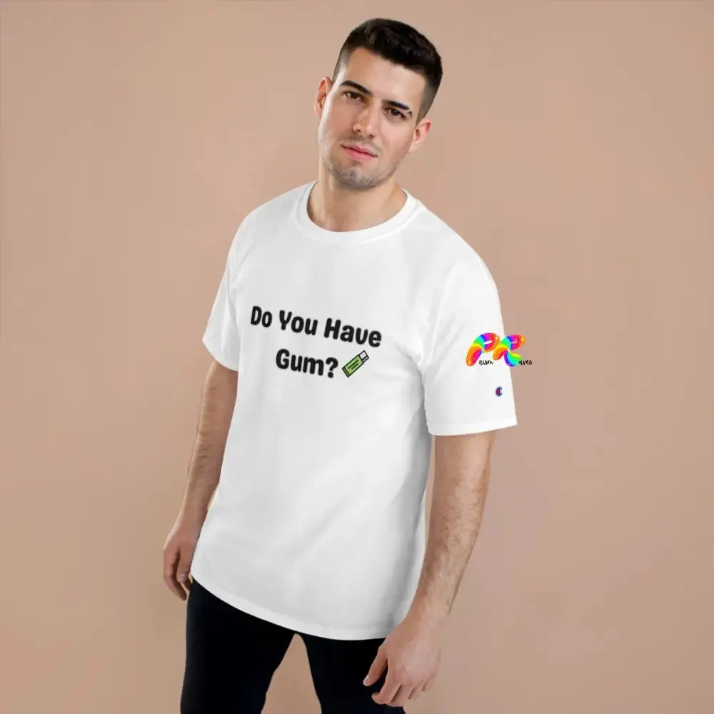 Do You Have Gum Funny Rave Champion T-Shirt