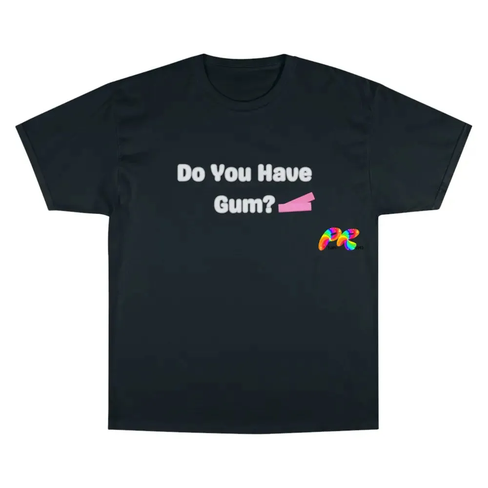 Do You Have Gum Funny Rave Champion T-Shirt