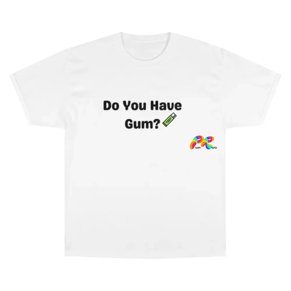 Do You Have Gum Funny Rave Champion T-Shirt