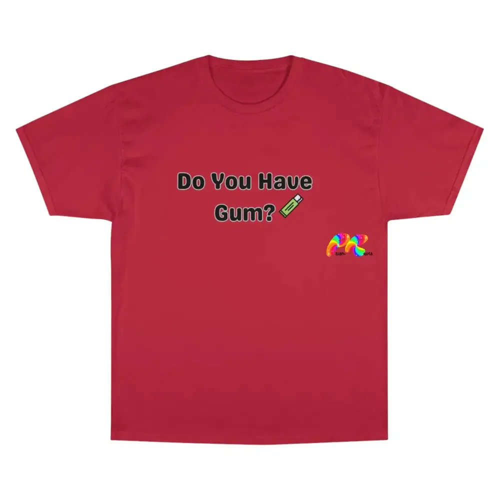 Do You Have Gum Funny Rave Champion T-Shirt