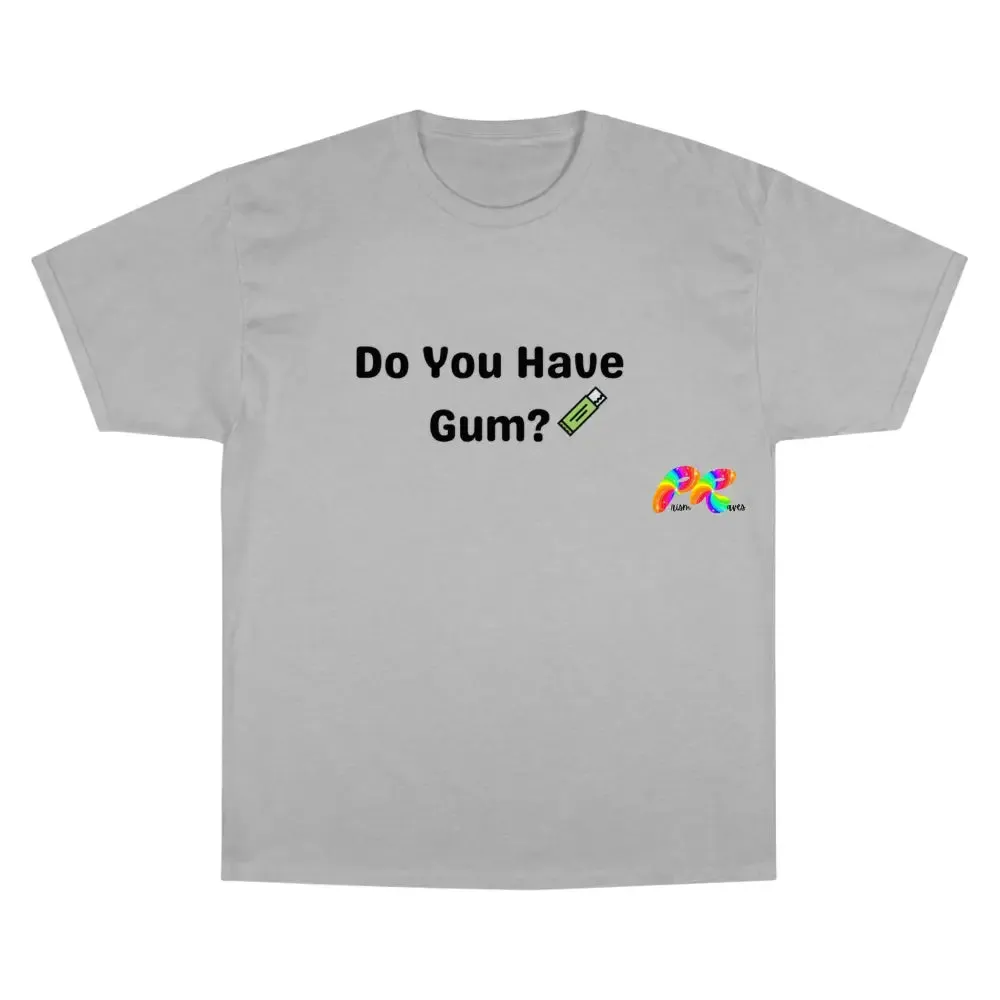 Do You Have Gum Funny Rave Champion T-Shirt