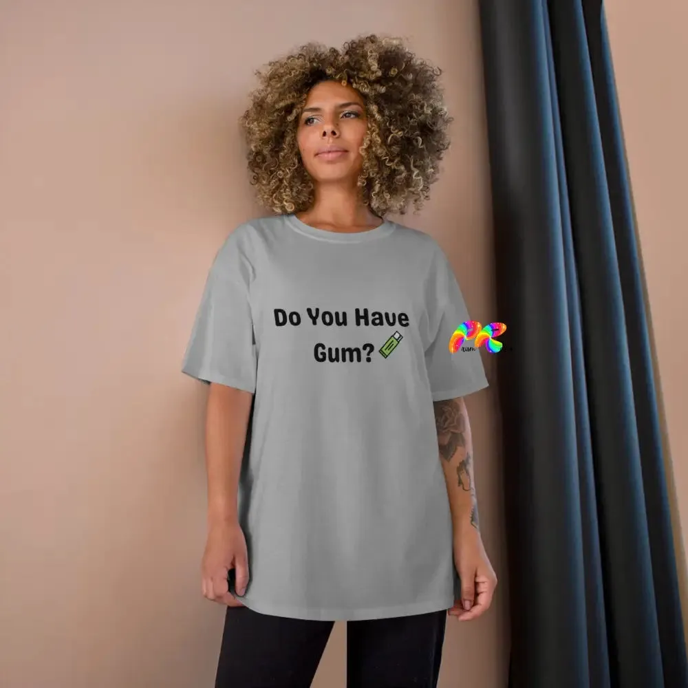 Do You Have Gum Funny Rave Champion T-Shirt