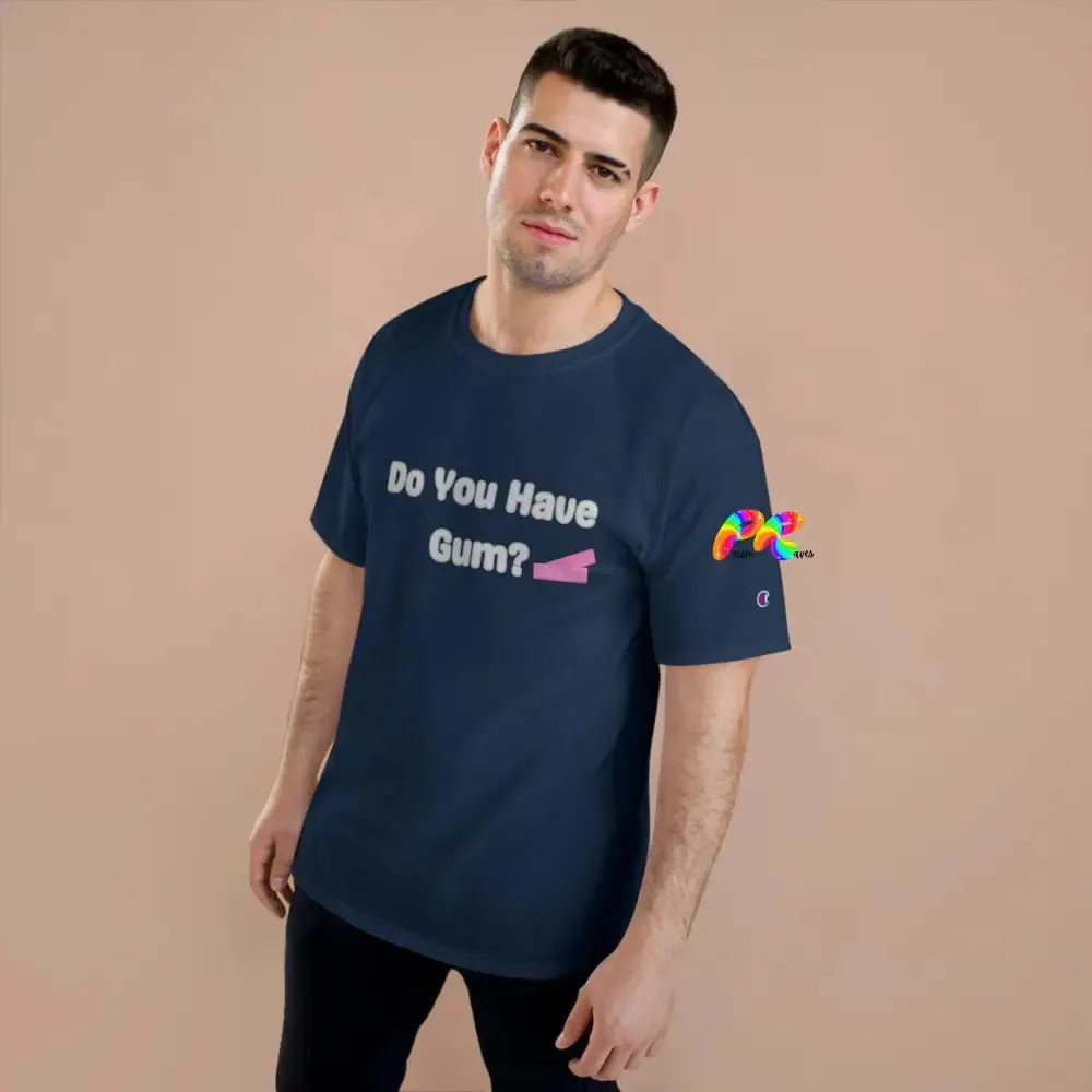 Do You Have Gum Funny Rave Champion T-Shirt