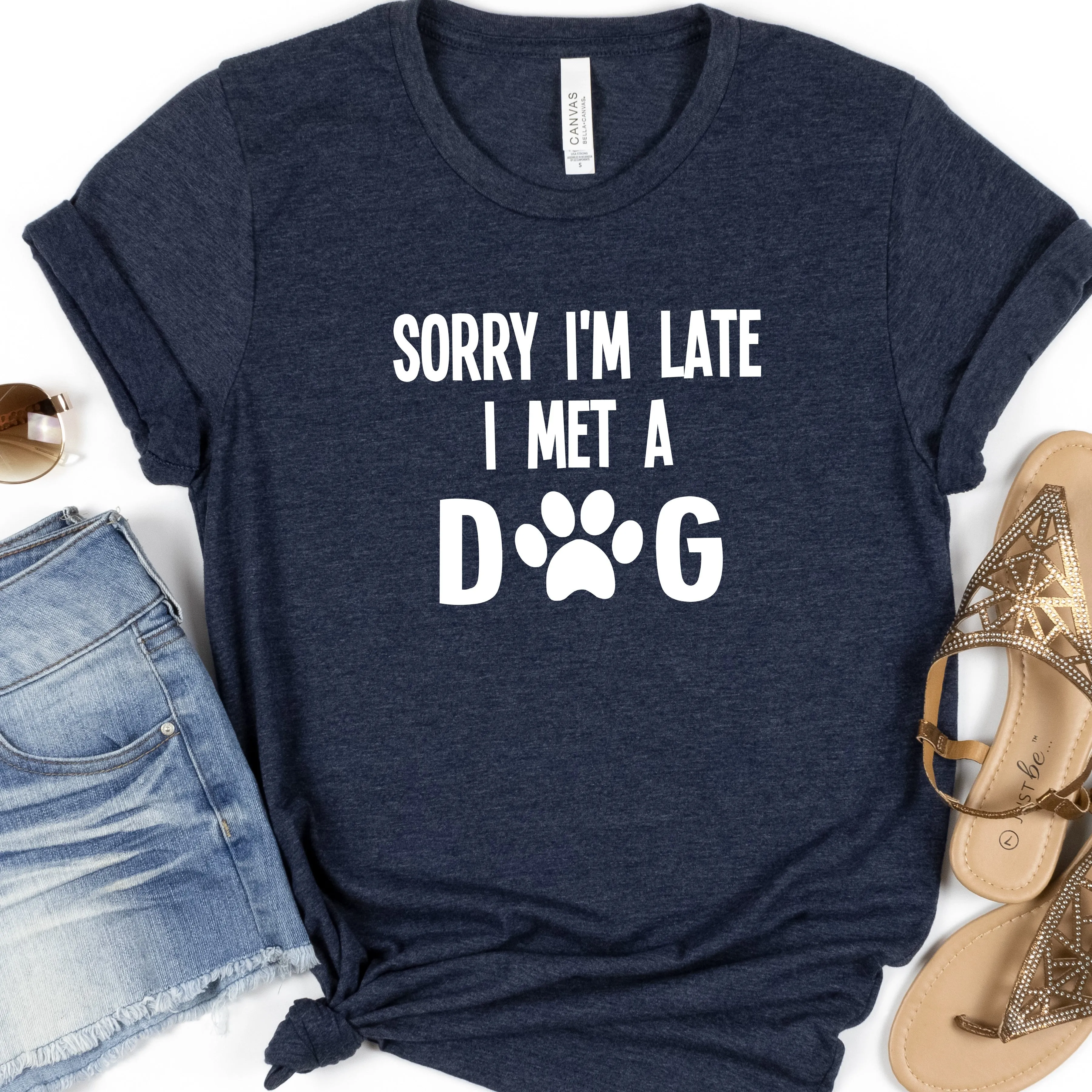 Sorry I'm Late I Met a Dog | Dog Lover Shirt